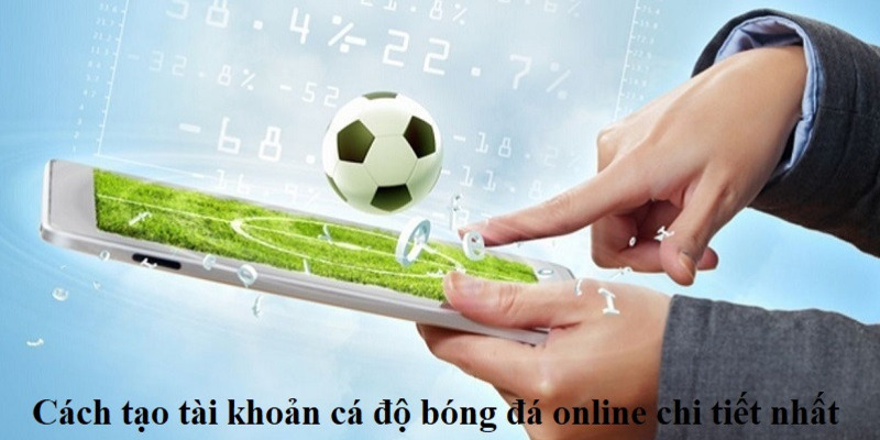 Yêu cầu tiên quyết - Cách tạo tài khoản cá độ bóng